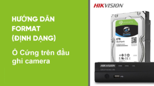 Hướng dẫn 2 cách định dạng ổ cứng cho đầu ghi camera đơn giản nhất